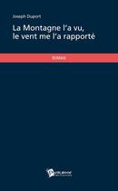 Couverture du livre « La montagne l'a vu, le vent me l'a rapporté » de Joseph Duport aux éditions Publibook