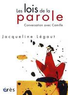 Couverture du livre « Les lois de la parole ; conversation avec Camille » de Jacqueline Legaut aux éditions Eres