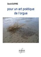 Couverture du livre « Pour un art poetique de l'orgue » de Dupire David aux éditions Delatour