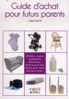 Couverture du livre « Guide d'achat pour futurs parents » de Julie Cloris aux éditions First