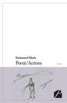 Couverture du livre « Poetic'actions » de Emmanuel Maria aux éditions Editions Du Panthéon