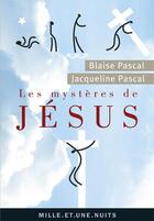 Couverture du livre « Les mystères de Jésus » de B Pascal et J Pascal aux éditions Mille Et Une Nuits