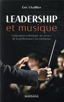 Couverture du livre « Leadership et musique ; l'éducation esthétique au service de la performance en entreprise » de Eric Chaillier aux éditions Mardaga Pierre