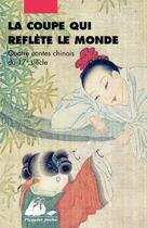 Couverture du livre « La coupe qui reflète le monde : Quatre contes chinois du 17e siècle » de Anonyme aux éditions Picquier