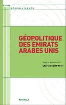 Couverture du livre « Géopolitique des Emirats arabes unis » de Charles Saint-Prot aux éditions Karthala
