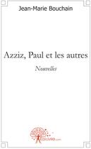 Couverture du livre « Azziz, Paul et les autres » de Jean-Marie Bouchain aux éditions Edilivre