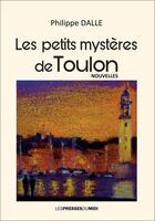 Couverture du livre « Les petits mystères de Toulon » de Philippe Dalle aux éditions Presses Du Midi