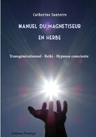 Couverture du livre « Manuel du magnétiseur en herbe » de Catherine Santerre aux éditions Praelego