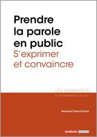 Couverture du livre « Prendre la parole en public ; s'exprimer et convaincre » de Alexandra Fresse-Eliazord aux éditions Territorial