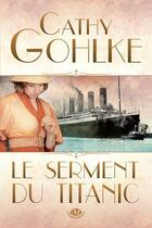 Couverture du livre « Le serment du Titanic » de Cathy Gohlke aux éditions Milady