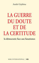 Couverture du livre « La guerre du doute et de la certitude » de Andre Grjebine aux éditions 12-21