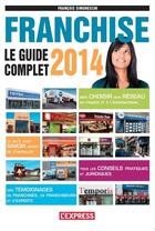 Couverture du livre « Franchise ; le guide complet 2014 » de Francois Simoneschi aux éditions L'express