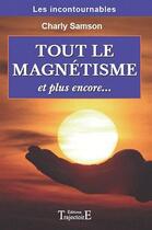 Couverture du livre « Tout le magnétisme et plus encore... » de Charly Samson aux éditions Trajectoire