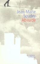 Couverture du livre « Absurde » de Jean-Marie Soudey aux éditions Serpent A Plumes