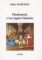 Couverture du livre « Finalement, c'est rigolo l'histoire » de Gilles Marchal aux éditions Aleas