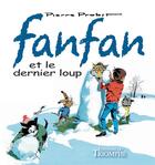 Couverture du livre « Fanfan Tome 3 : Fanfan et le dernier loup » de Pierre Probst aux éditions Triomphe