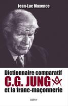 Couverture du livre « Dictionnaire comparatif C. G. Jung et la franc-maçonnerie » de Jean-Luc Maxence aux éditions Dervy