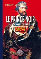 Couverture du livre « Le prince noir en Aquitaine ; la bataille de Poitiers » de Joseph Moisant aux éditions Editions Des Regionalismes