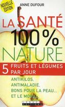 Couverture du livre « La santé 100% nature » de Anne Dufour aux éditions Leduc