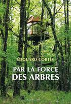 Couverture du livre « Par la force des arbres » de Edouard Cortes aux éditions Des Equateurs