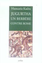 Couverture du livre « Jugurtha, Un Berbere Contre Rome » de Kadra Haouaria aux éditions Arlea