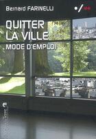 Couverture du livre « Quitter la ville ; mode d'emploi » de Bernard Farinelli aux éditions Sang De La Terre