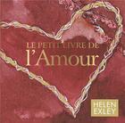 Couverture du livre « Le petit livre de l'amour » de Helen Exley aux éditions Exley