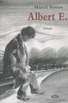 Couverture du livre « Albert E. » de Marcel Aymon aux éditions Mon Village