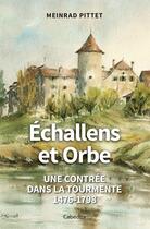 Couverture du livre « Échallens et Orbe : Une contrée dans la tourmente 1476-1798 » de Meinrad Pittet aux éditions Cabedita