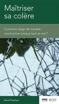 Couverture du livre « Maîtriser sa colère ; comment réagir de manière constructive lorsque tout va mal ? » de David Powlison aux éditions Publications Chretiennes