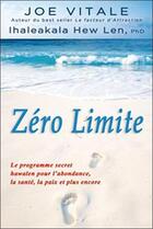 Couverture du livre « Zéro limite ; le programme secret hawaïen pour l'abondance, la santé, la paix et plus encore » de Hew Len/Vitale aux éditions Dauphin Blanc