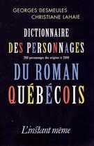 Couverture du livre « Dictionnaire des personnages du roman québécois » de Desmeules Georges La aux éditions Les Editions De L'instant Meme