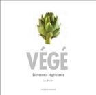 Couverture du livre « Végé ; gastronomie végétarienne » de Luc Racine aux éditions Modus Vivendi