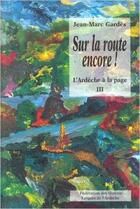 Couverture du livre « Sur la route encore ! Ardèche à la page III » de Jean-Marc Gardes aux éditions Fol Ardeche