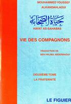 Couverture du livre « La vie des compagnons Tome 2 : la fraternité » de M. Alkandahlaoui aux éditions El Falah