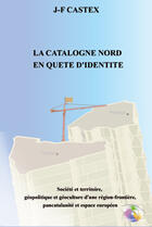 Couverture du livre « La catalogne nord en quête d'identité » de Jean-Francois Castex aux éditions T.d.o