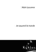 Couverture du livre « Je Sauverai Le Monde » de Alain Lasverne aux éditions Kyklos