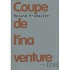Couverture du livre « Coupe de l'inaventure » de Roland Pradalier aux éditions Edition De La Revue Des Ressources