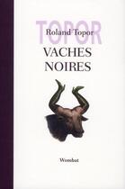 Couverture du livre « Vaches noires » de Roland Topor aux éditions Wombat