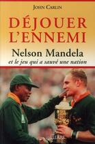 Couverture du livre « Déjouer l'ennemi ; Nelson Mandela et le jeu qui a sauvé une nation » de  aux éditions Alterre
