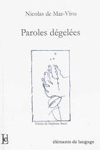 Couverture du livre « Paroles dégelées » de Nicolas De Mar-Vivo aux éditions Elements De Langage
