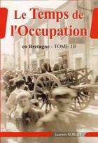 Couverture du livre « Le temps de l'occupation en bretagne » de Laurent Guillet aux éditions Laurent Guillet