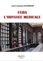 Couverture du livre « Cuba ; l'odyssée médicale » de Jean-Jacques Seymour aux éditions Owen