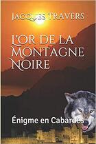 Couverture du livre « L'or de la montagne noire : énigme en cabardes » de Travers Jacques aux éditions Jacques Travers