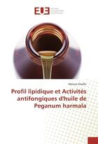 Couverture du livre « Profil lipidique et activites antifongiques dhuile de peganum harmala » de Khadhr Maroua aux éditions Editions Universitaires Europeennes