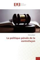 Couverture du livre « La politique penale de la contrefacon » de Lebriquir-P aux éditions Editions Universitaires Europeennes