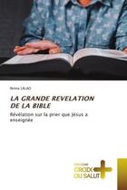 Couverture du livre « La grande revelation de la bible - revelation sur la prier que jesus a enseignee » de Lalao Nirina aux éditions Croix Du Salut