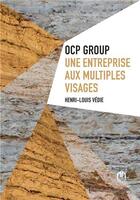 Couverture du livre « OCP group : une entreprise aux multiples visages » de Henri-Louis Vedie aux éditions Eddif Maroc