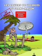 Couverture du livre « Les cahiers de vacances du franc-maçon ; programme officiel apprenti » de Sat et Philippe Benhamou aux éditions Dervy