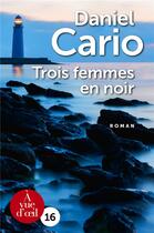 Couverture du livre « Trois femmes en noir » de Daniel Cario aux éditions A Vue D'oeil